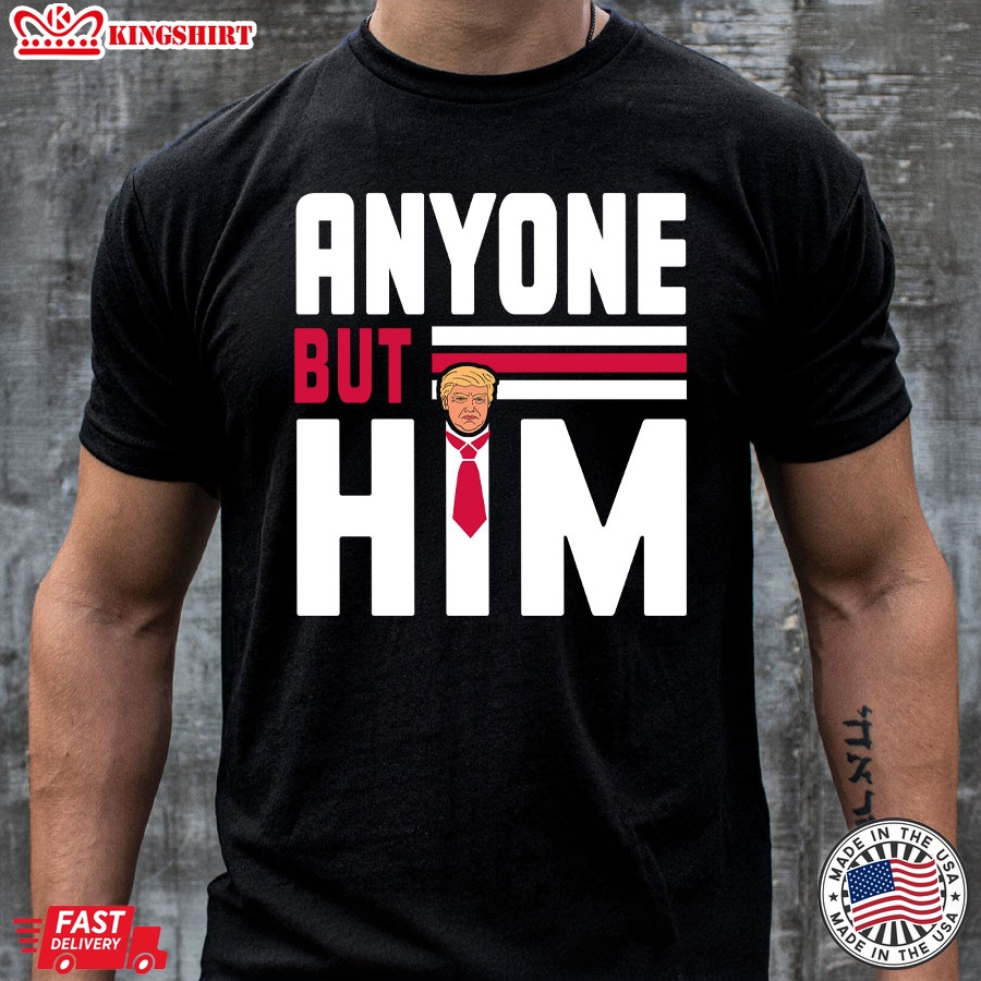 Anyone But Him Donald Trump 2024 Election T-Shirt