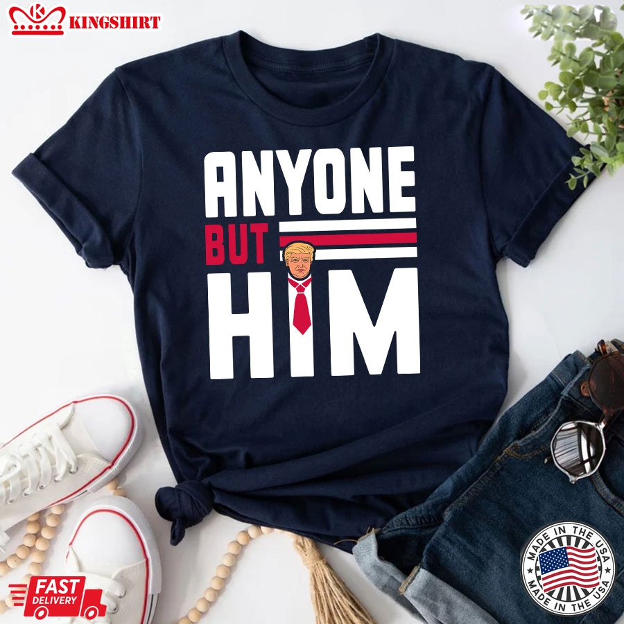 Anyone But Him Donald Trump 2024 Election T-Shirt