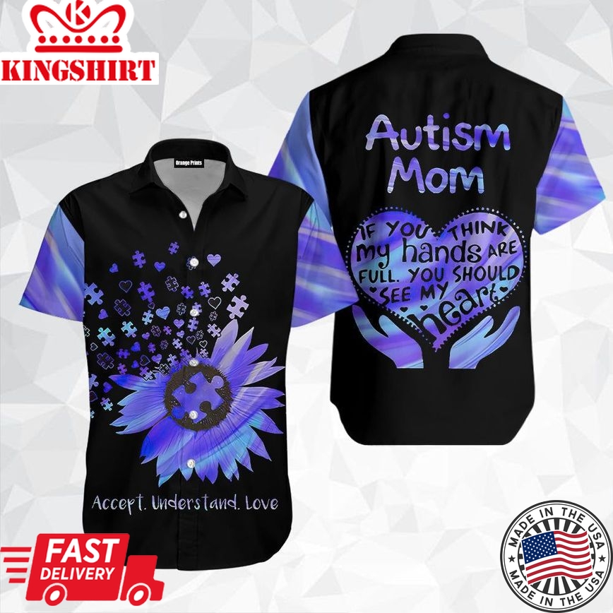 Autism Hawaii Shirt Autism Mom If You Think My Hands Are Full You Should See My Heart Aloha Shirt Autism Shirt