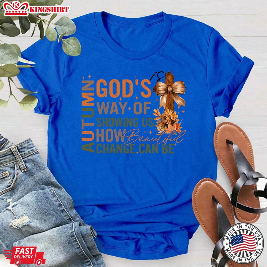 Autumn Is God's Way Of Showing Us How Beautiful Change Can Be Cross T-Shirt