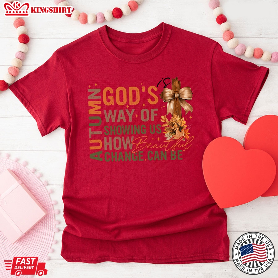 Autumn Is God's Way Of Showing Us How Beautiful Change Can Be Cross T-Shirt