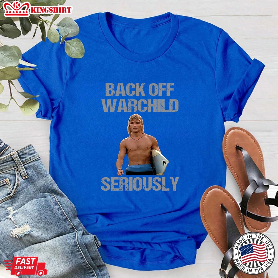 Back Off Warchild Seriously Patrick Swayze T-Shirt