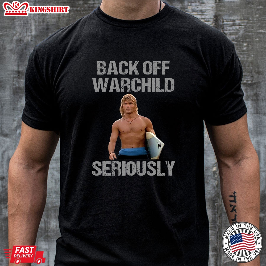 Back Off Warchild Seriously Patrick Swayze T-Shirt