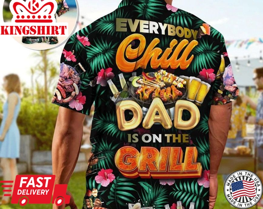 Barbecue Food Everybody Chill Dad's On The Grill, Beach Party Matching Shirt For Men/Women, Gift For Summer, Inspirational Aloha Shirt.