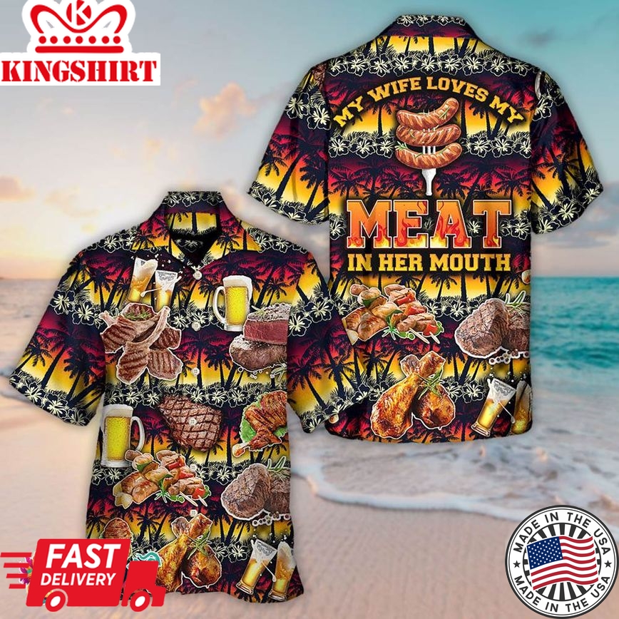 Barbecue Food Meat My Wife Loves My Meat In Her Mouth Hawaiian Shirt