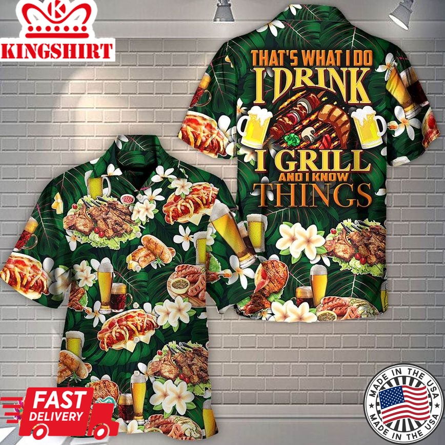 Barbecue Food Meat That's What I Do I Drink I Grill And I Know Things Hawaiian Shirt