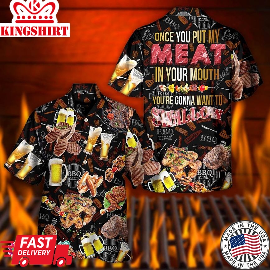 Bbq Meat Once You Put My Meat In Your Mouth You'Re Going Want To Swallow Hawaiian Shirt