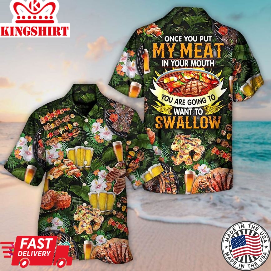 Bbq Once You Put My Meat In Your Mouth You Are Going To Want To Swallow Hawaiian Shirt