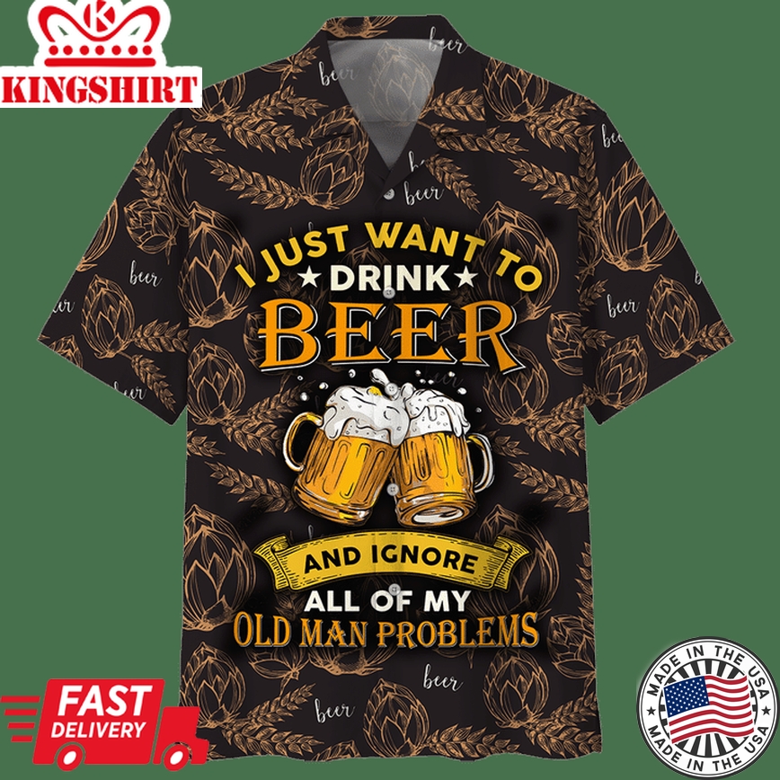 Beer Hawaii Shirt I Just Want To Drink Beer And Ignore All Of My Old Man Problems Oat Pattern Black Hawaiian Aloha Shirt