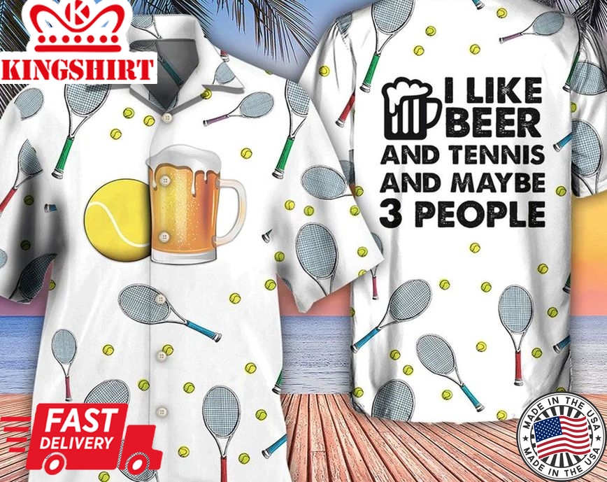 Beer I Like Beer And Tennis And Maybe 3 People - Trendy Hawaiian Shirt, Gifts For Bachelor Party, Hawaii Shirt Party Summer, Gift For Her.