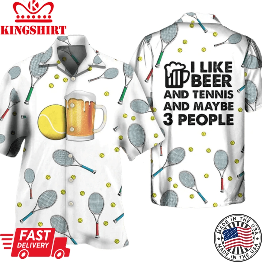 Beer I Like Beer And Tennis And Maybe 3 People Trendy Hawaiian Shirt Men Women, New Trendy Hawaiian Shirt