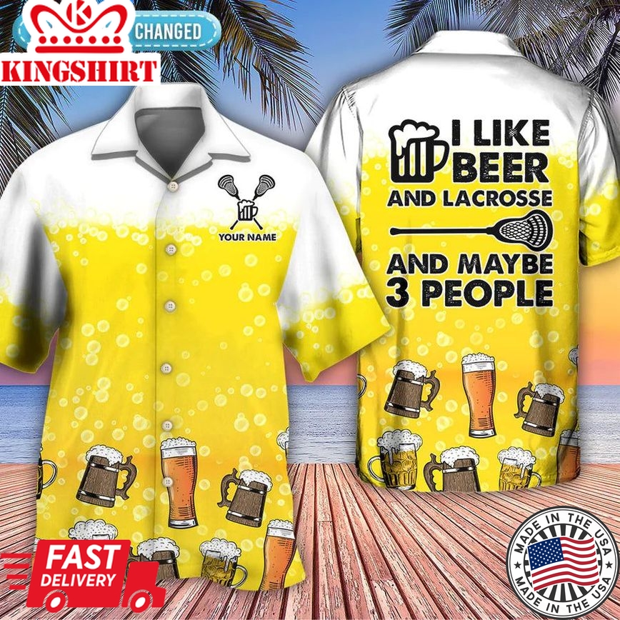 Beer I Like Beer My Lacrosse And Maybe 3 People Personalized Hawaiian Shirt