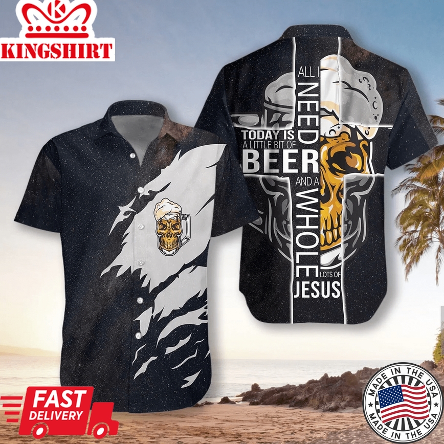 Beer Trendy Hawaiian Shirt All I Need Today Is A Little Bit Of Beer And A Whole Lot Of Jesus Aloha Shirt Beer Hawaii Shirt