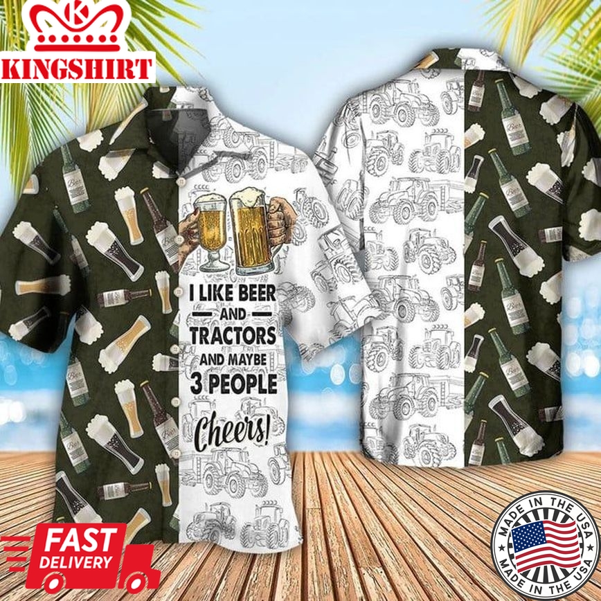 Beer Trendy Hawaiian Shirts I Like Beer And Trators And Maybe 3 People Trendy Hawaiian Shirt