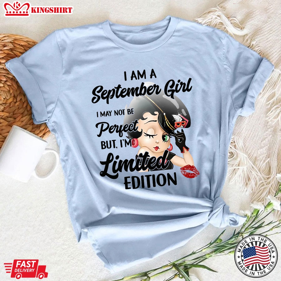 Betty Boop I Am A September Girl I May Not Be Perfect But I'm Limited Edition T-Shirt