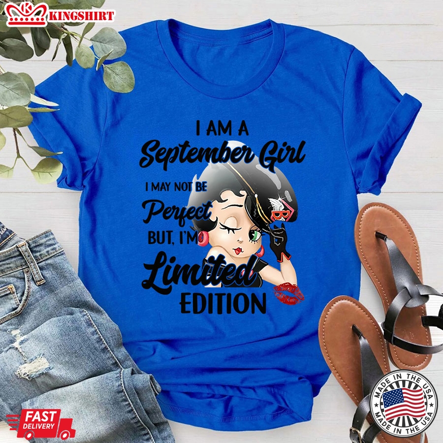 Betty Boop I Am A September Girl I May Not Be Perfect But I'm Limited Edition T-Shirt