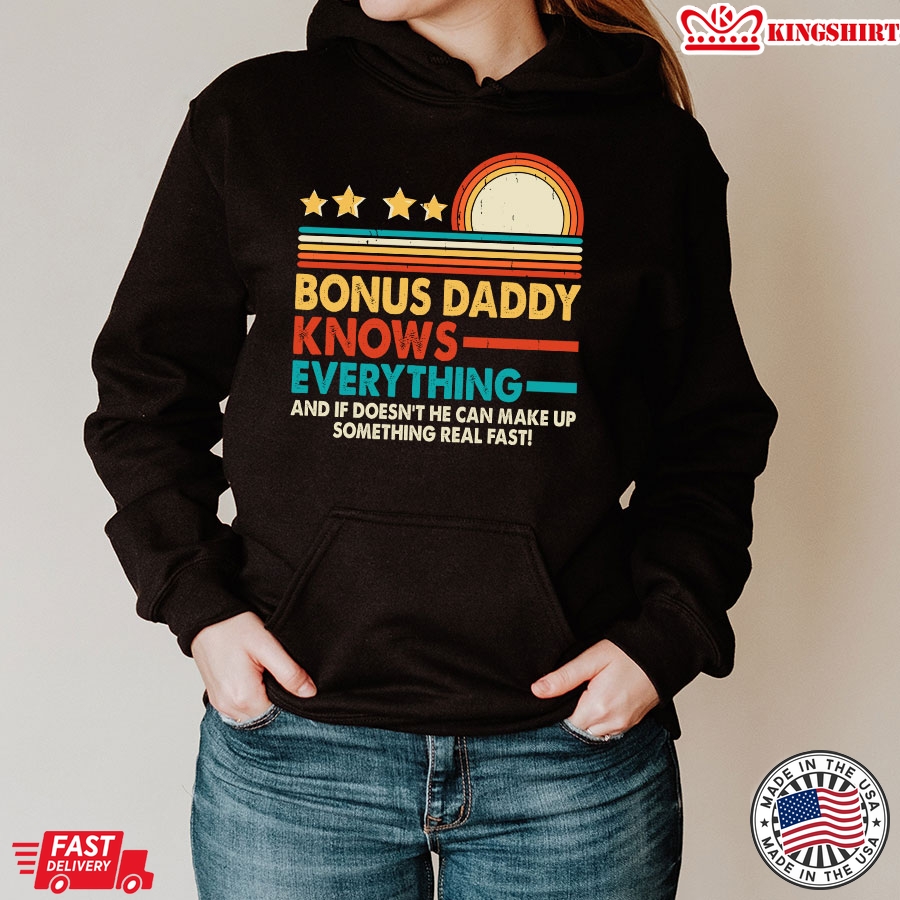 Bonus Daddy Knows Everything And If He Doesn't He Can Make Up Something Real Fast Vintage Hoodie