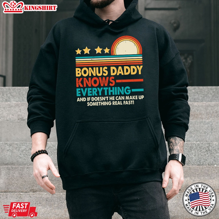 Bonus Daddy Knows Everything And If He Doesn't He Can Make Up Something Real Fast Vintage Hoodie