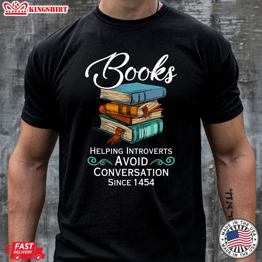 Books Helping Introverts Avoid Conversation Since 1454 T-Shirt - Unisex Tee