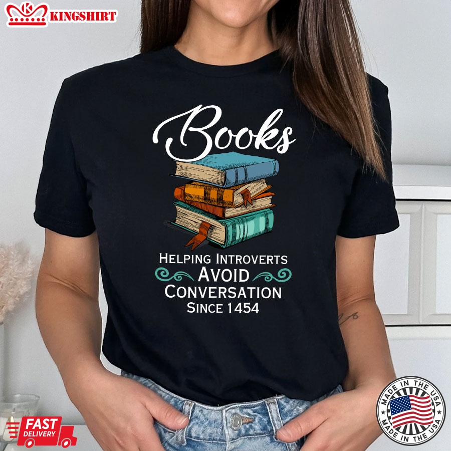 Books Helping Introverts Avoid Conversation Since 1454 T-Shirt - Unisex Tee