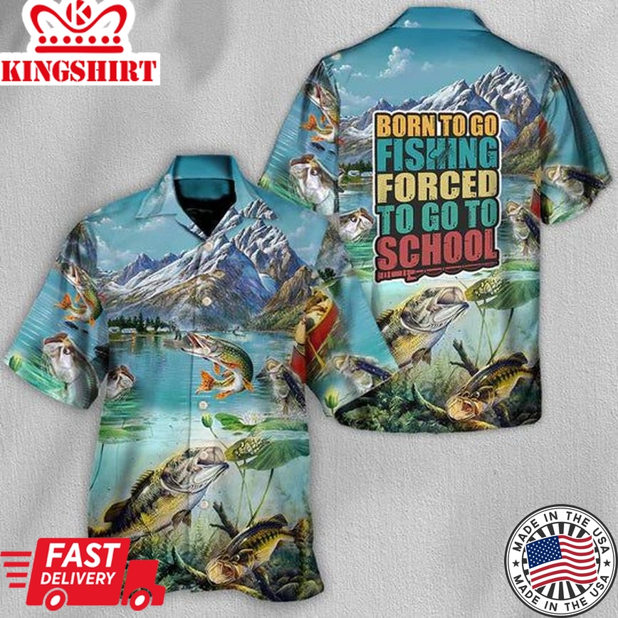 Born To Go Fishing - Hawaiian Shirt