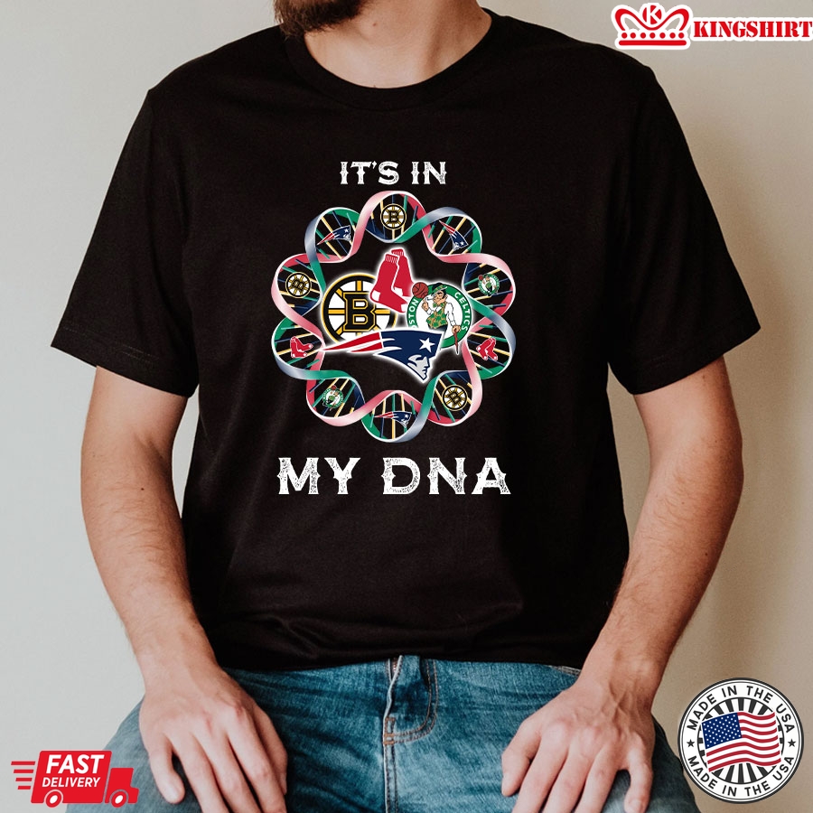 Boston Bruins New England Patriots Boston Red Sox Boston Celtics It's In My DNA T-Shirt