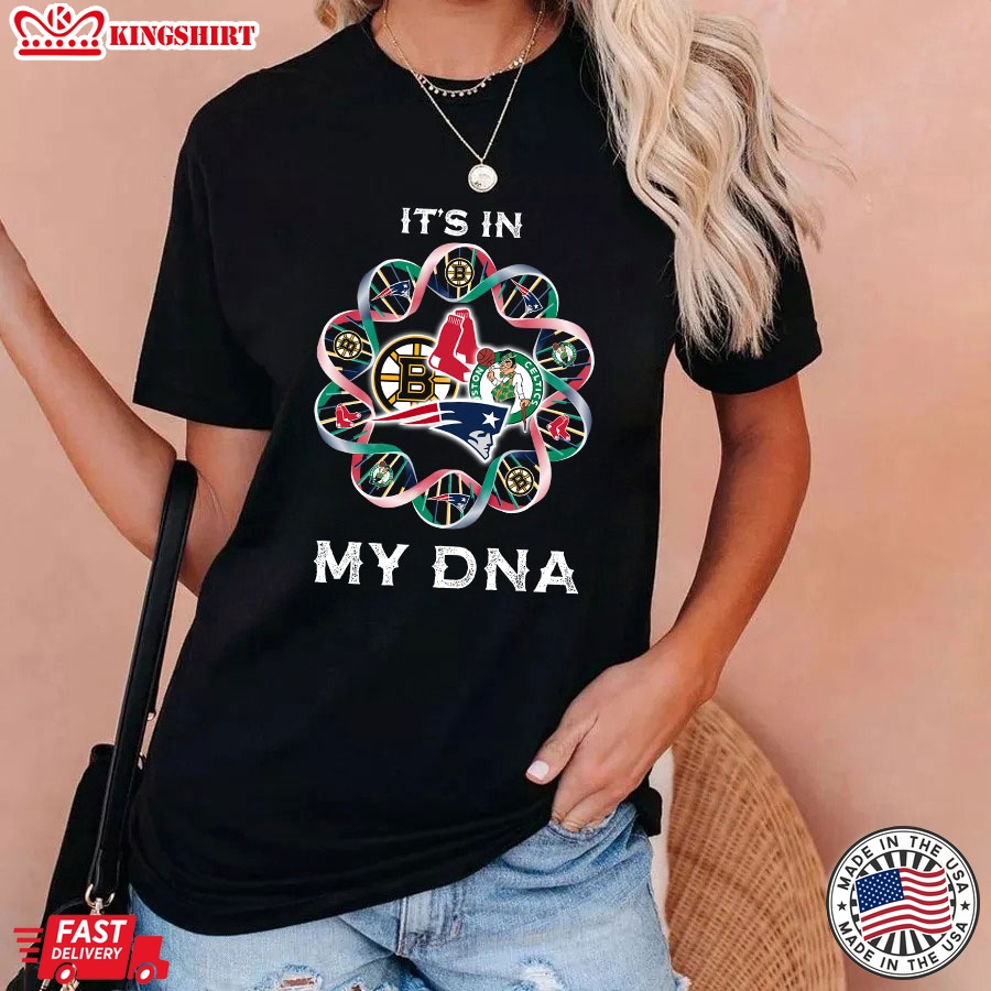 Boston Bruins New England Patriots Boston Red Sox Boston Celtics It's In My DNA T-Shirt