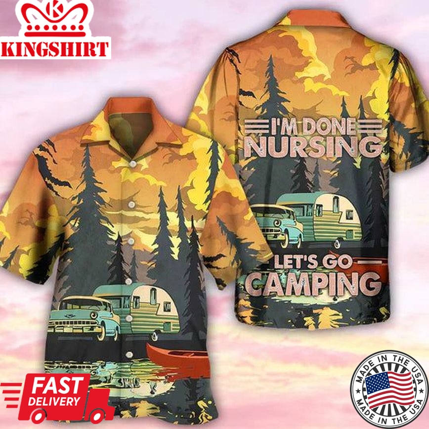 Camping I'm Done Nursing - Hawaiian Shirt