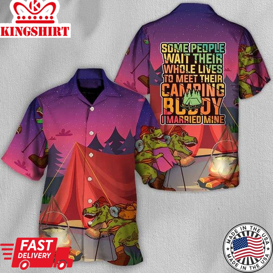 Camping Some People Wait Their Whole Lives To Meet Their Camping Buddy I Married Mine - Hawaiian Shirt