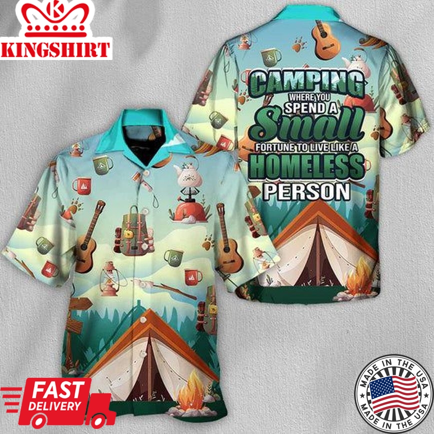 Camping Where You Spend A Small Fortune To Live Like A Homeless Person - Hawaiian Shirt