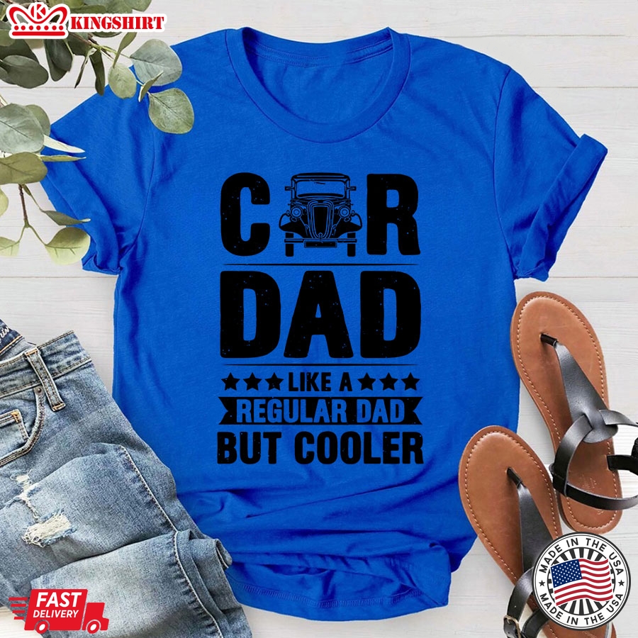 Car Dad Like A Regular Dad But Cooler T-Shirt