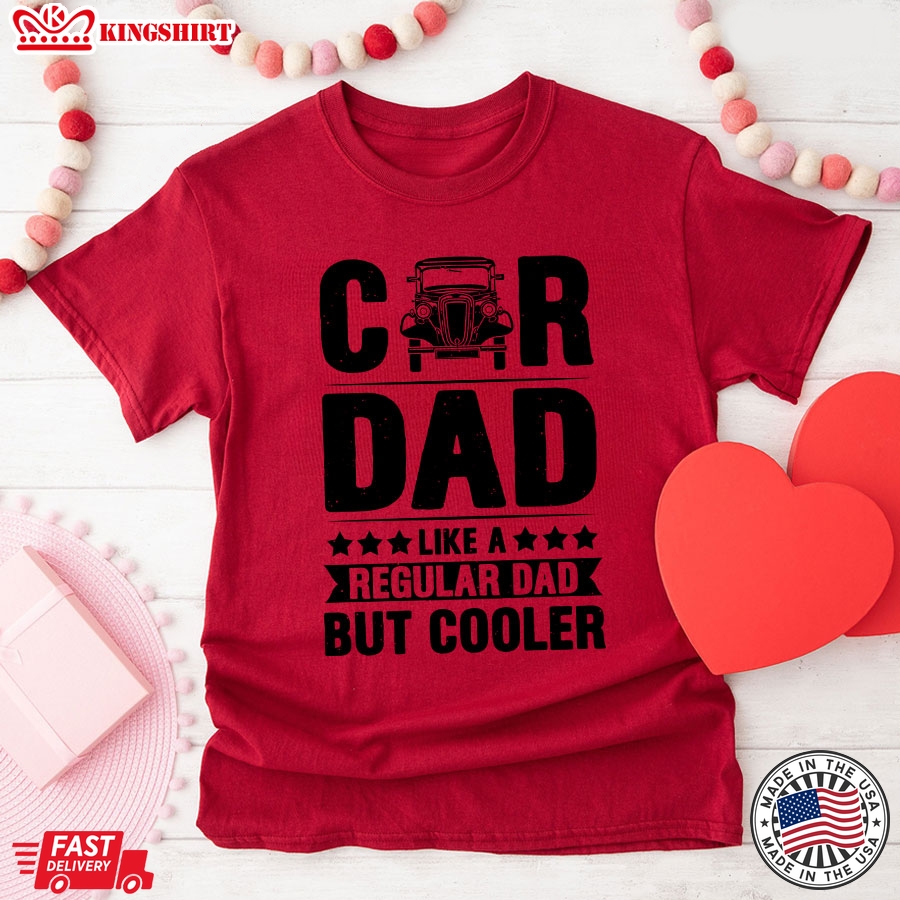 Car Dad Like A Regular Dad But Cooler T-Shirt