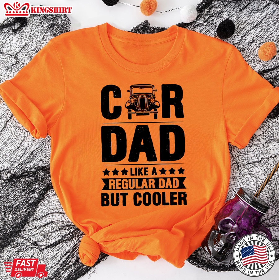 Car Dad Like A Regular Dad But Cooler T-Shirt