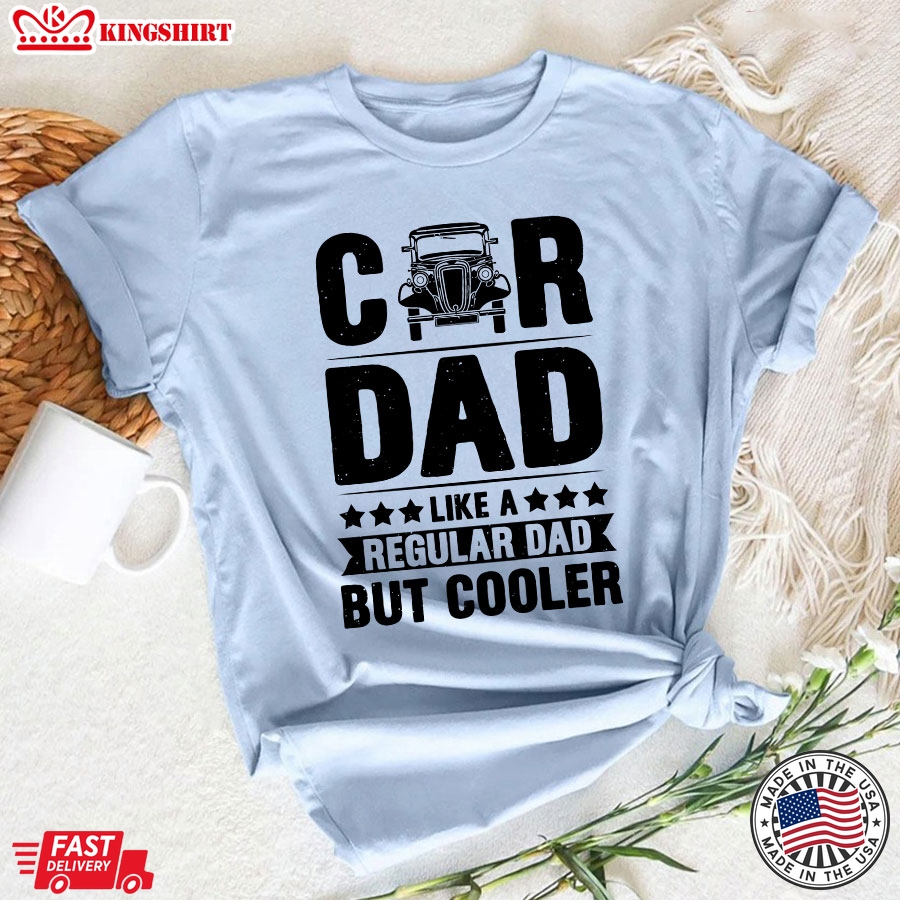 Car Dad Like A Regular Dad But Cooler T-Shirt