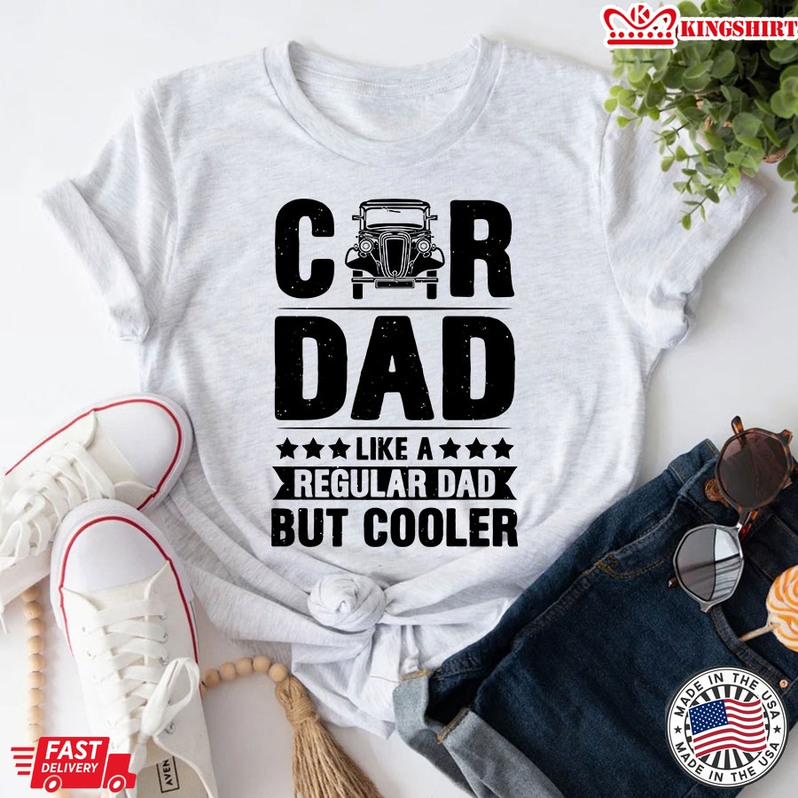 Car Dad Like A Regular Dad But Cooler T-Shirt