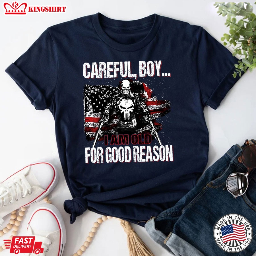 Careful Boy I Am Old For Good Reason T-Shirt