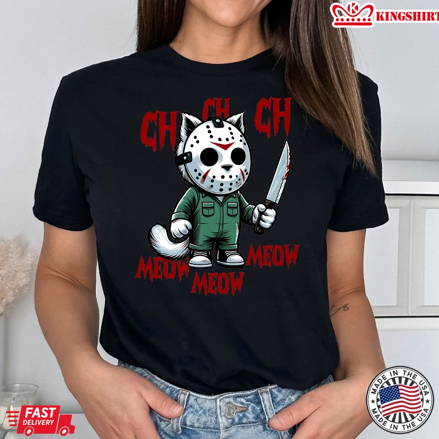 Ch Ch Ch Meow Meow Meow Jason Voorhees Halloween T-Shirt