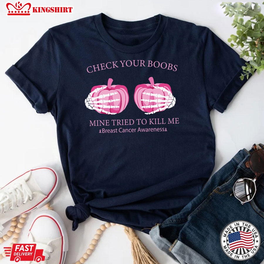 Check Your Boobs Mine Tried To Kill Me Breast Cancer Awareness Skeleton Hands Pumpkin T-Shirt