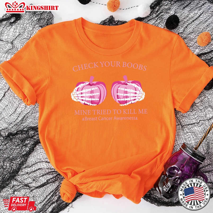 Check Your Boobs Mine Tried To Kill Me Breast Cancer Awareness Skeleton Hands Pumpkin T-Shirt