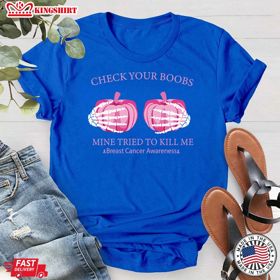 Check Your Boobs Mine Tried To Kill Me Breast Cancer Awareness Skeleton Hands Pumpkin T-Shirt