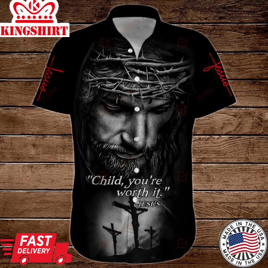 Christian Hawaii Shirt Child You'Re Worth It Jesus 3D Trendy Hawaiian Shirt