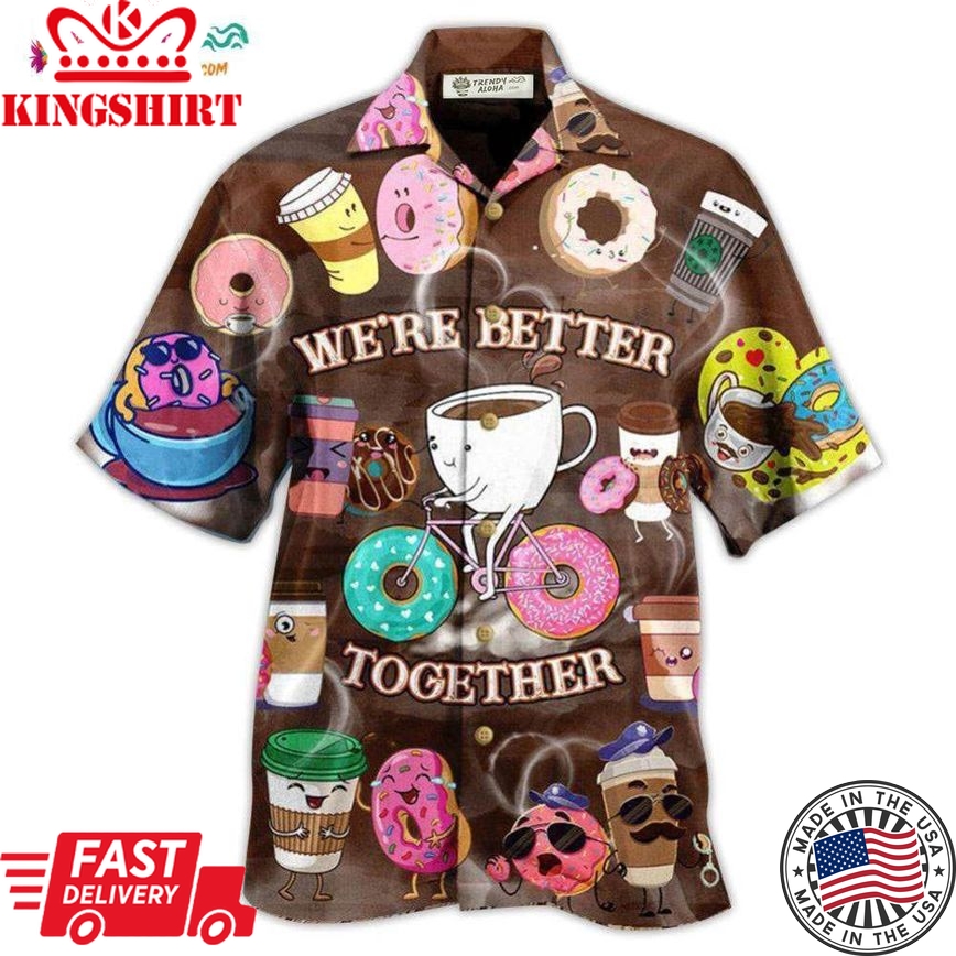 Coffee We'Re Better Together Donuts And Coffee Hawaiian Shirt