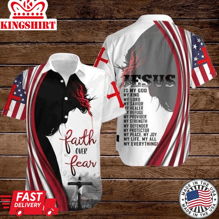 Cross Jesus Bible America Flag Faith Over Fear Jesus Is My God My King My Lord My Savior Trendy Hawaiian Shirt - Christian Trendy Hawaiian Shirts For Men & Women