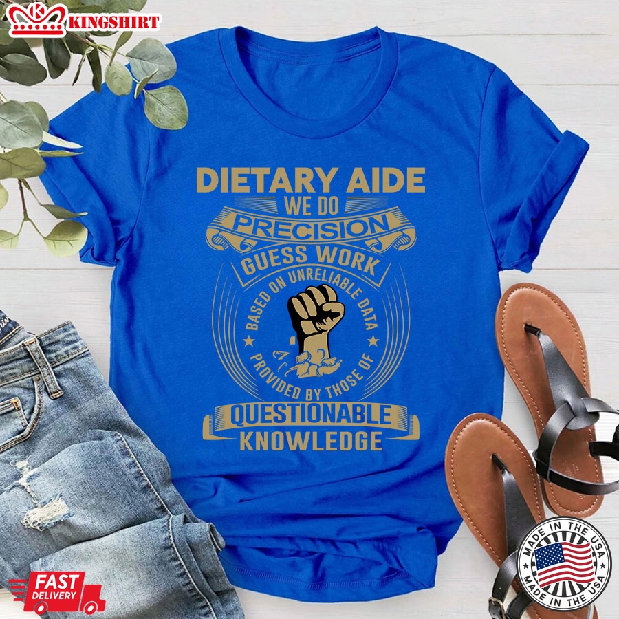 Dietary Aide We Do Precision Guess Work Questionable Knowledge T-Shirt