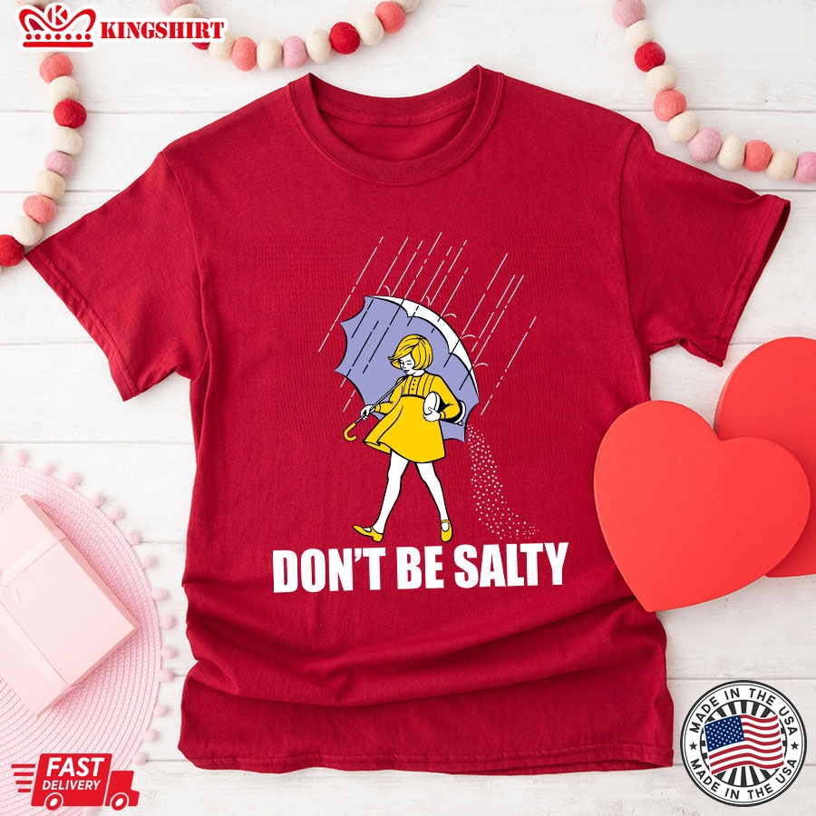 Dont Be Salty  Morton Salt Girl T-Shirt