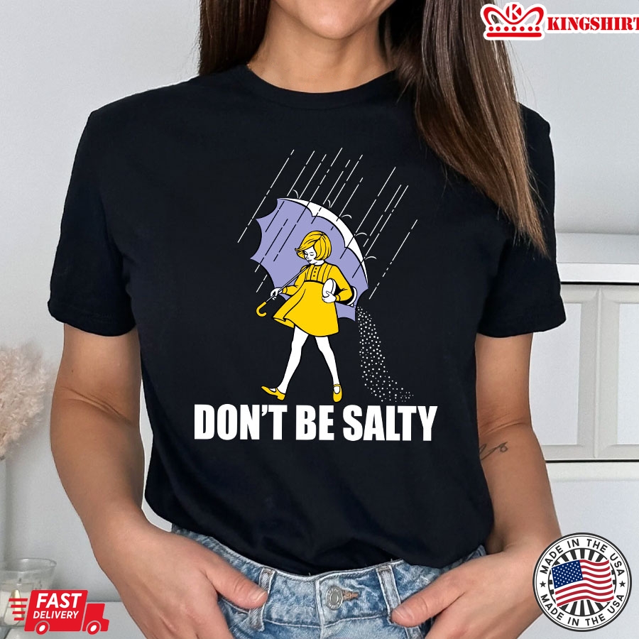 Dont Be Salty  Morton Salt Girl T-Shirt