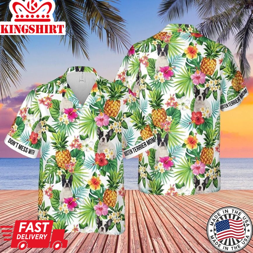 Don?T Mess With Bosten Terrier Mom Pineapple Tropical Trendy Hawaiian Shirt For