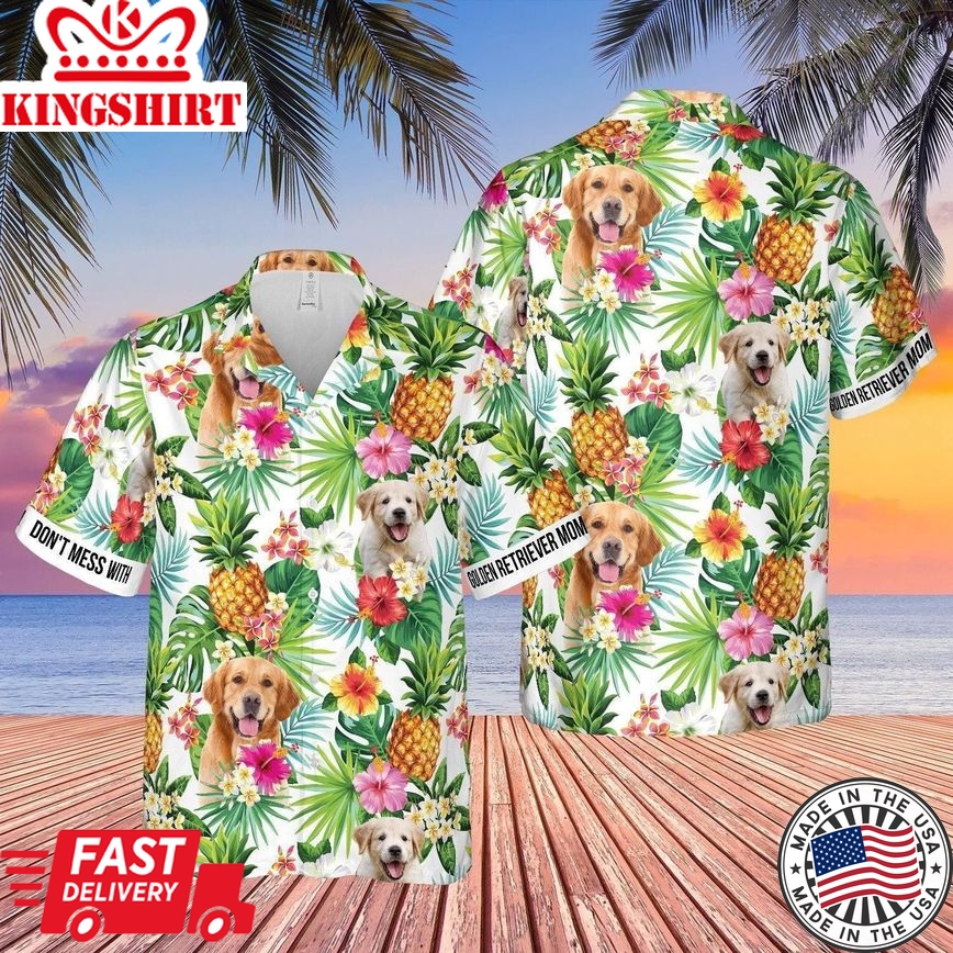 Don?T Mess With Golden Retriever Mom Pineapple Tropical Trendy Hawaiian Shirt For