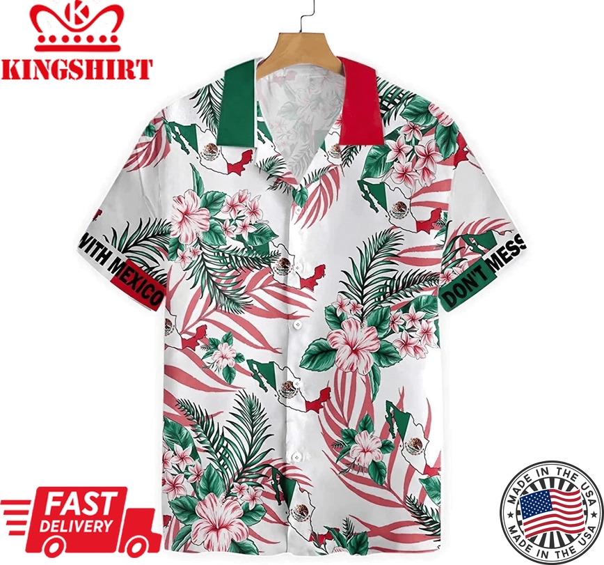 Don't Mess With Mexico Trendy Hawaiian Shirt, Button Up Aloha Shirt For Men, Women