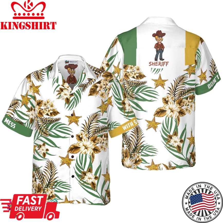 Don't Mess With Sheriff Hawaiian Shirt